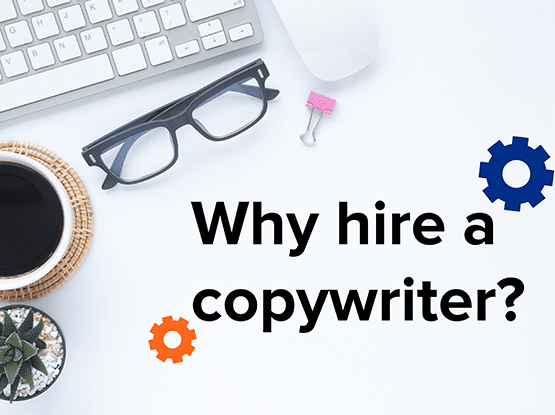 Why have a copywriter on your marketing team?